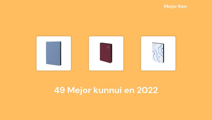 49 Mejor kunnui en 2022 [Basado en 768 Reseñas]