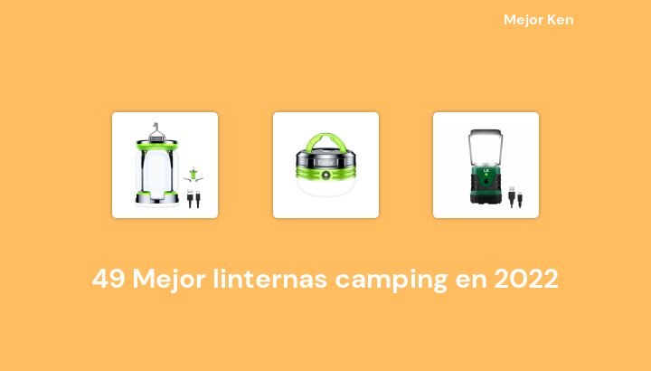 49 Mejor linternas camping en 2022 [Basado en 721 Reseñas]
