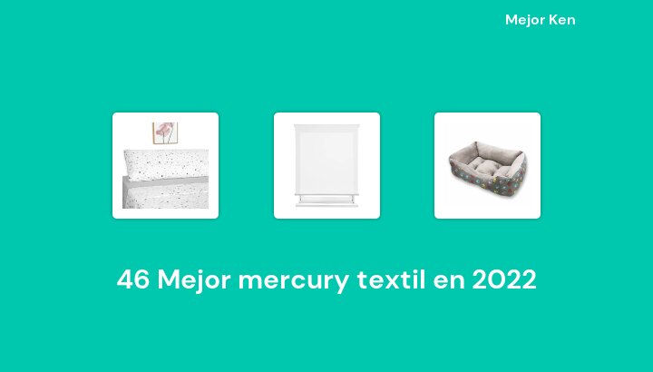 46 Mejor mercury textil en 2022 [Basado en 416 Reseñas]