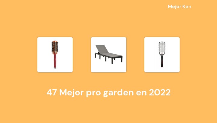47 Mejor pro garden en 2022 [Basado en 721 Reseñas]