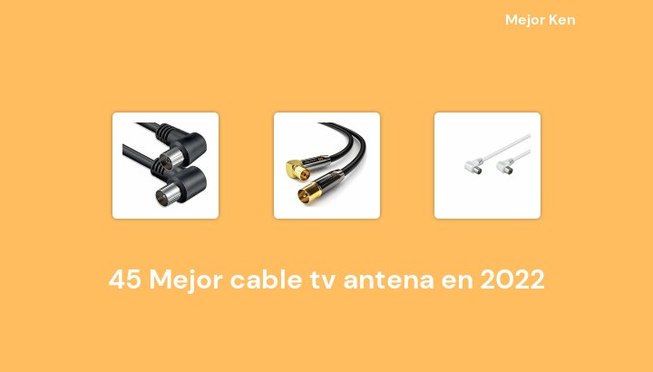 45 Mejor cable tv antena en 2022 [Basado en 968 Reseñas]
