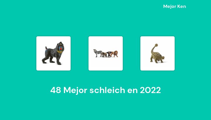 48 Mejor schleich en 2022 [Basado en 708 Reseñas]