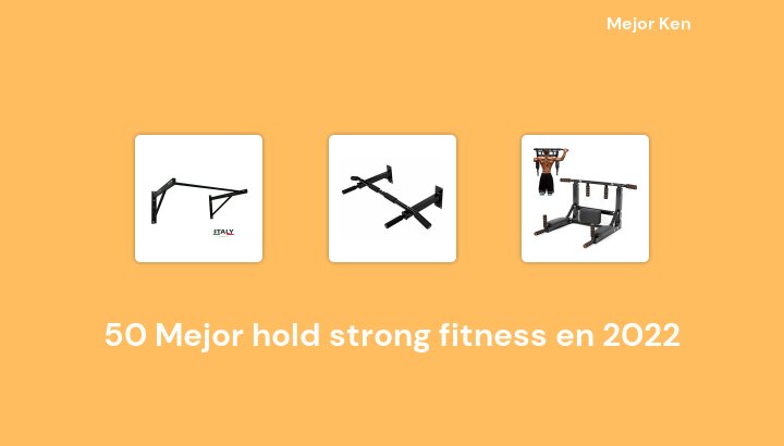 50 Mejor hold strong fitness en 2022 [Basado en 366 Reseñas]