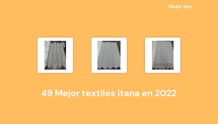 49 Mejor textiles itana en 2022 [Basado en 541 Reseñas]