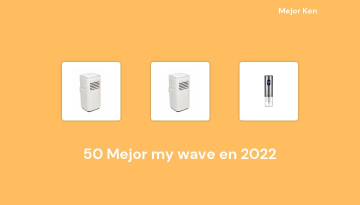 50 Mejor my wave en 2022 [Basado en 524 Reseñas]