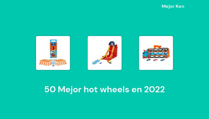 50 Mejor hot wheels en 2022 [Basado en 802 Reseñas]