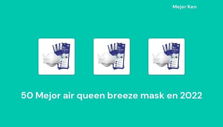 50 Mejor air queen breeze mask en 2022 [Basado en 267 Reseñas]