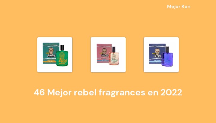 46 Mejor rebel fragrances en 2022 [Basado en 905 Reseñas]