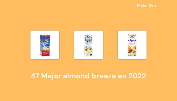 47 Mejor almond breeze en 2022 [Basado en 346 Reseñas]