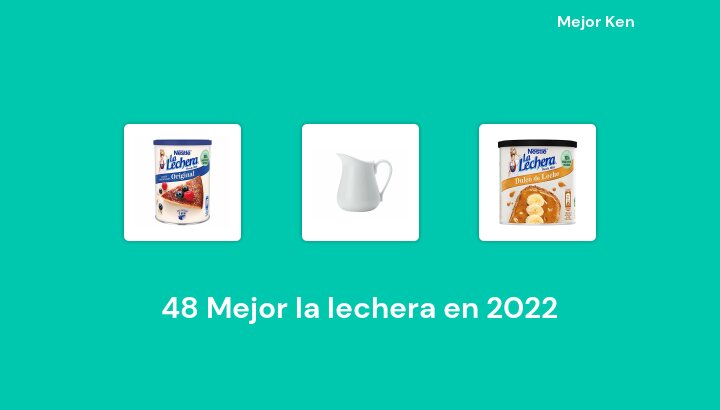 48 Mejor la lechera en 2022 [Basado en 551 Reseñas]
