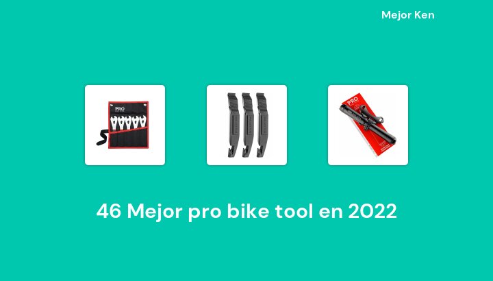 46 Mejor pro bike tool en 2022 [Basado en 87 Reseñas]