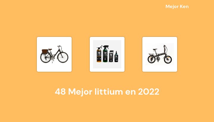 48 Mejor littium en 2022 [Basado en 792 Reseñas]