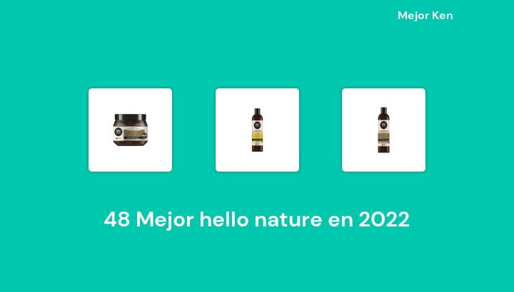 48 Mejor hello nature en 2022 [Basado en 325 Reseñas]