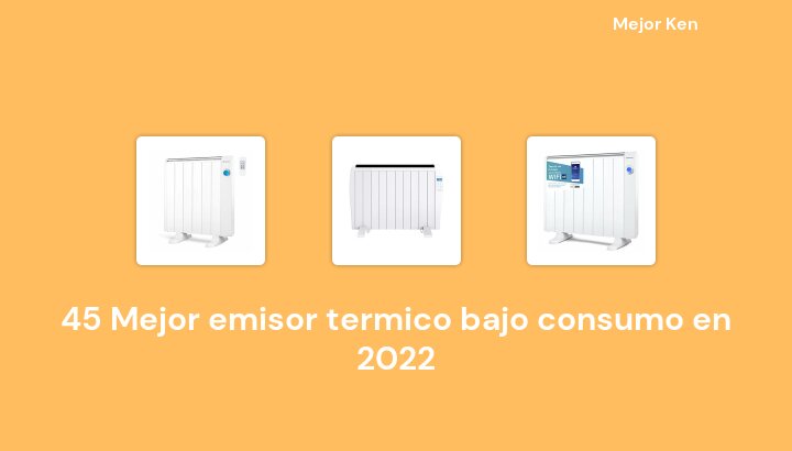 45 Mejor emisor termico bajo consumo en 2022 [Basado en 273 Reseñas]