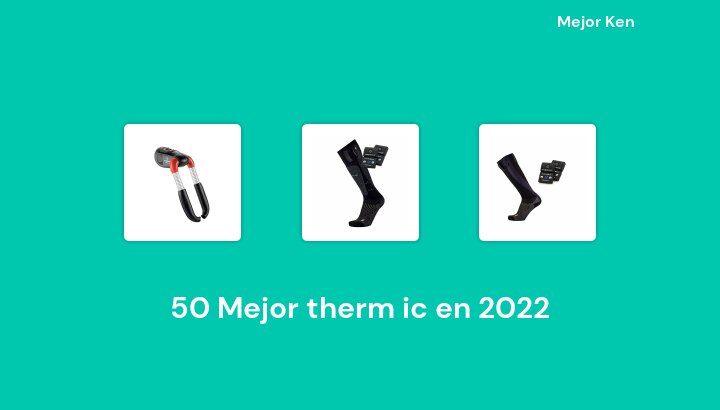 50 Mejor therm ic en 2022 [Basado en 574 Reseñas]