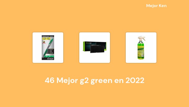 46 Mejor g2 green en 2022 [Basado en 801 Reseñas]