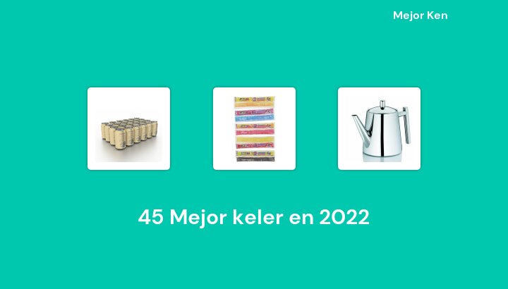 45 Mejor keler en 2022 [Basado en 317 Reseñas]