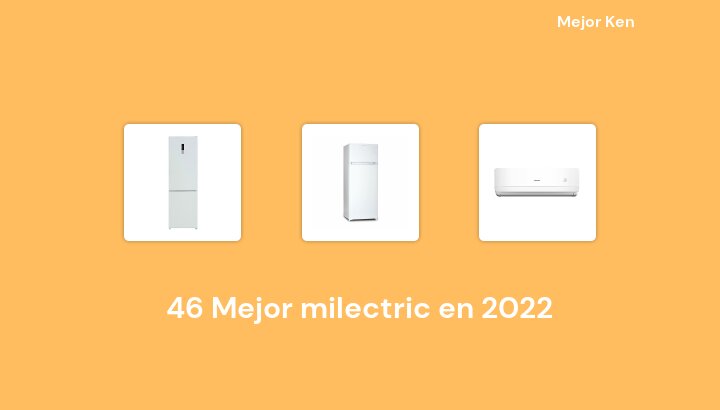 46 Mejor milectric en 2022 [Basado en 64 Reseñas]
