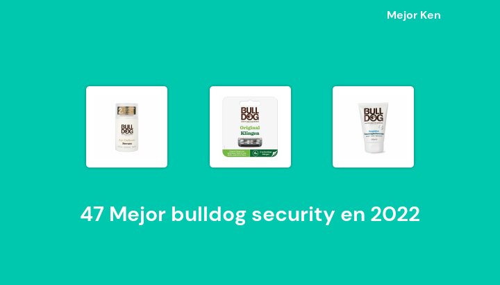 47 Mejor bulldog security en 2022 [Basado en 908 Reseñas]