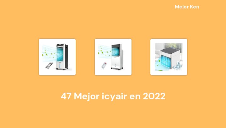 47 Mejor icyair en 2022 [Basado en 223 Reseñas]