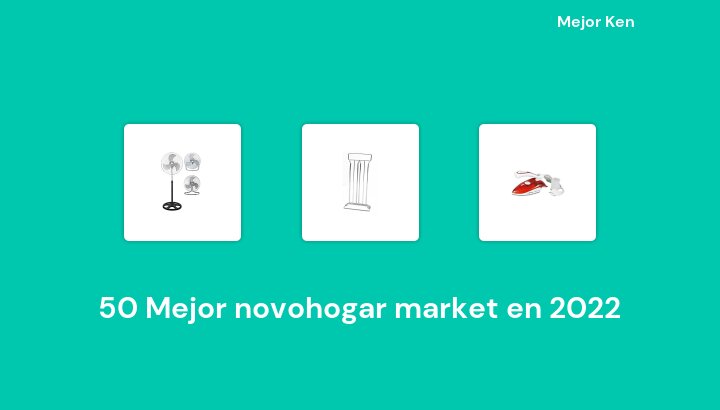 50 Mejor novohogar market en 2022 [Basado en 37 Reseñas]