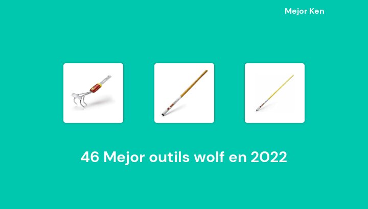 46 Mejor outils wolf en 2022 [Basado en 393 Reseñas]