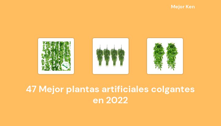 47 Mejor plantas artificiales colgantes en 2022 [Basado en 236 Reseñas]