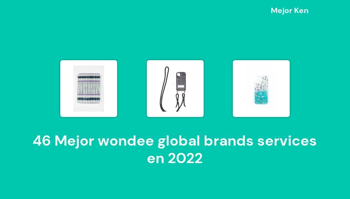 46 Mejor wondee global brands services en 2022 [Basado en 519 Reseñas]