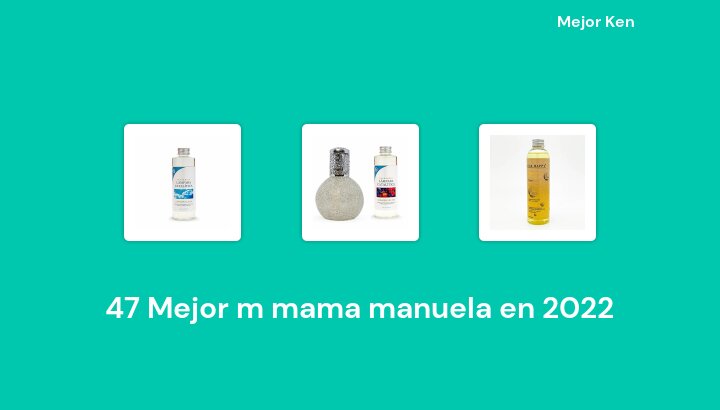 47 Mejor m mama manuela en 2022 [Basado en 427 Reseñas]