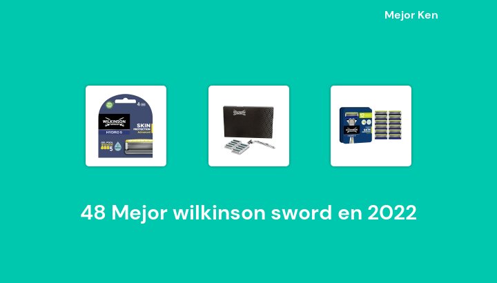 48 Mejor wilkinson sword en 2022 [Basado en 425 Reseñas]