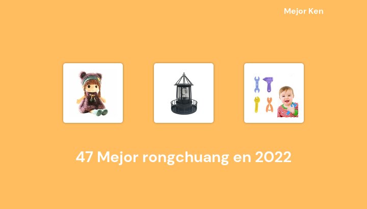 47 Mejor rongchuang en 2022 [Basado en 805 Reseñas]