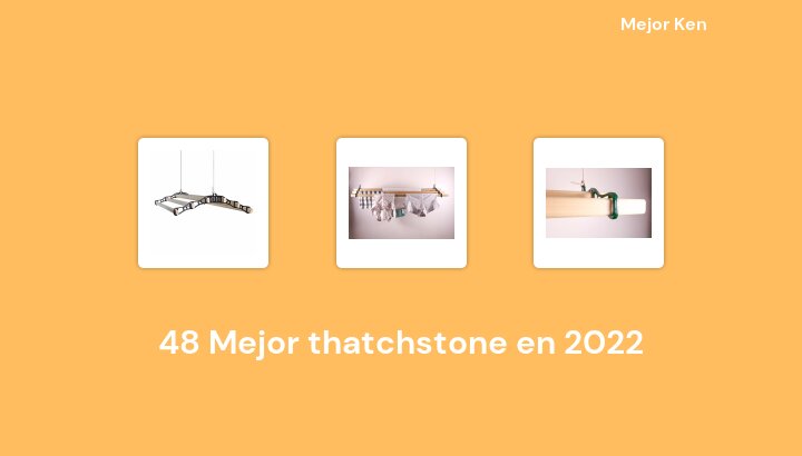 48 Mejor thatchstone en 2022 [Basado en 944 Reseñas]