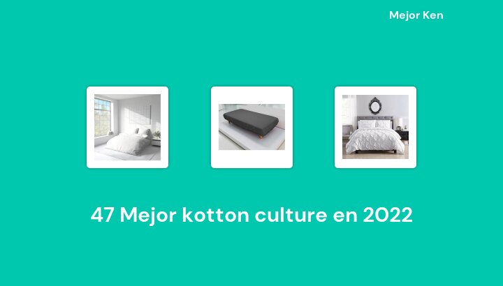 47 Mejor kotton culture en 2022 [Basado en 353 Reseñas]