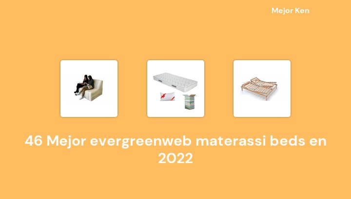 46 Mejor evergreenweb materassi beds en 2022 [Basado en 929 Reseñas]