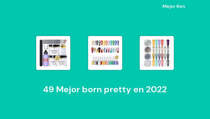 49 Mejor born pretty en 2022 [Basado en 608 Reseñas]