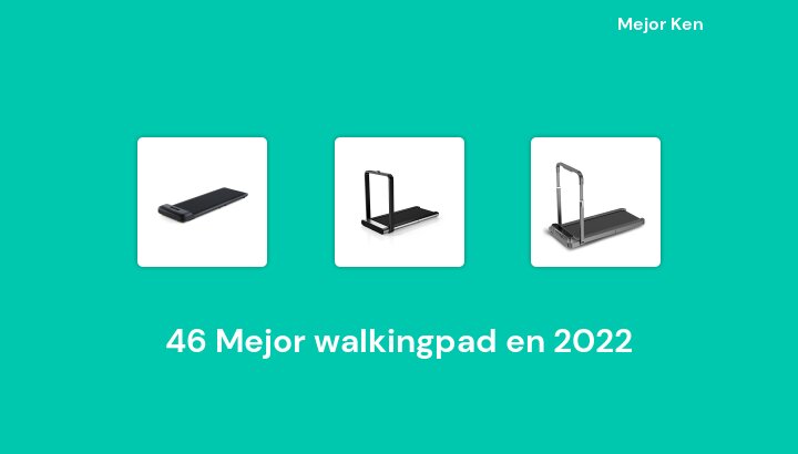 46 Mejor walkingpad en 2022 [Basado en 949 Reseñas]