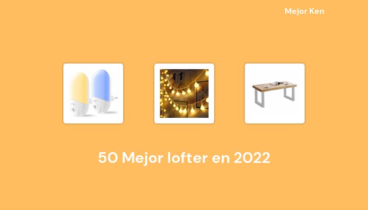 50 Mejor lofter en 2022 [Basado en 840 Reseñas]