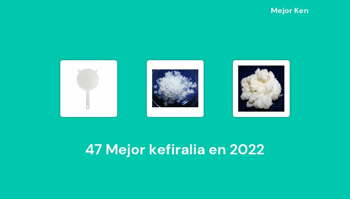 47 Mejor kefiralia en 2022 [Basado en 962 Reseñas]