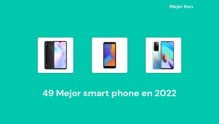 49 Mejor smart phone en 2022 [Basado en 304 Reseñas]