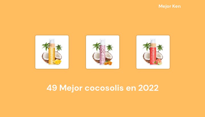 49 Mejor cocosolis en 2022 [Basado en 394 Reseñas]