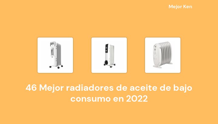 46 Mejor radiadores de aceite de bajo consumo en 2022 [Basado en 386 Reseñas]