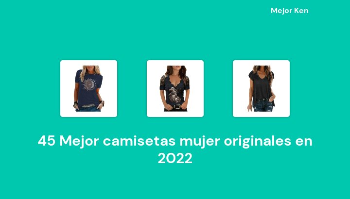 45 Mejor camisetas mujer originales en 2022 [Basado en 900 Reseñas]