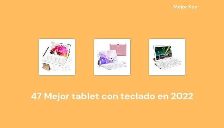 47 Mejor tablet con teclado en 2022 [Basado en 950 Reseñas]