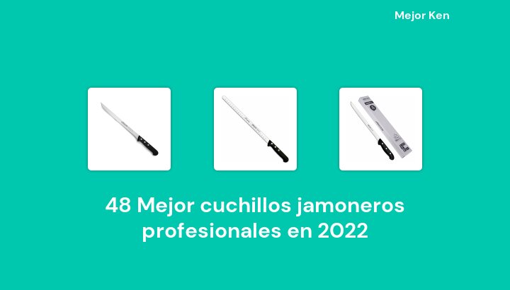 48 Mejor cuchillos jamoneros profesionales en 2022 [Basado en 811 Reseñas]