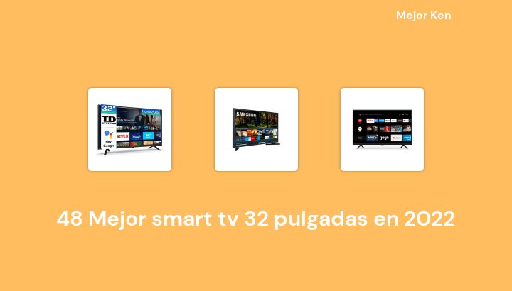 48 Mejor smart tv 32 pulgadas en 2022 [Basado en 125 Reseñas]