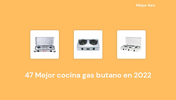47 Mejor cocina gas butano en 2022 [Basado en 317 Reseñas]