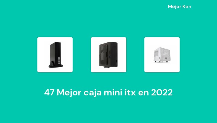 47 Mejor caja mini itx en 2022 [Basado en 418 Reseñas]