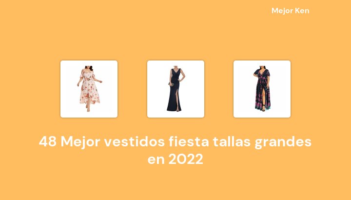 48 Mejor vestidos fiesta tallas grandes en 2022 [Basado en 524 Reseñas]