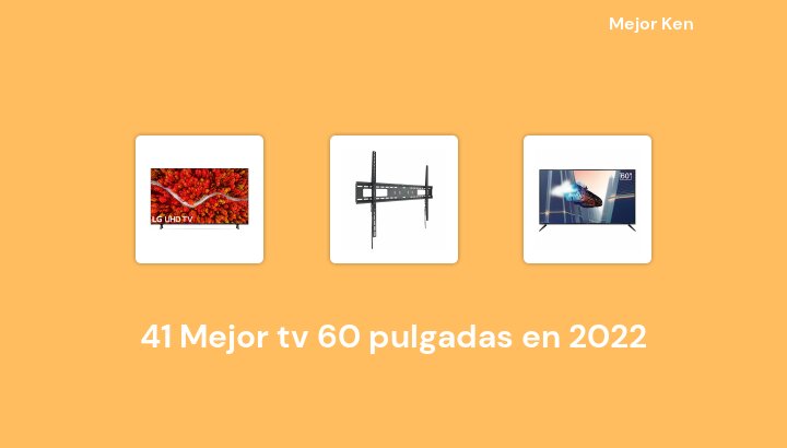 41 Mejor tv 60 pulgadas en 2022 [Basado en 281 Reseñas]