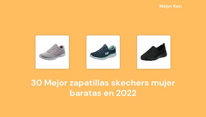 30 Mejor zapatillas skechers mujer baratas en 2022 [Basado en 761 Reseñas]